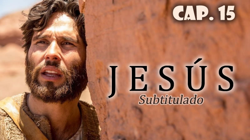 Jesús (Sub) - Capítulo 15