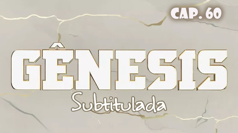 Génesis (Sub) - Capítulo 60